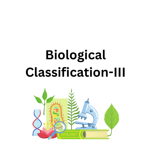 Biological Classification-III